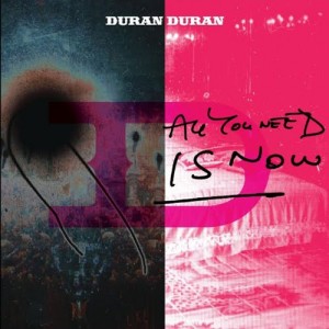 Duran Duran / All You Need Is Now