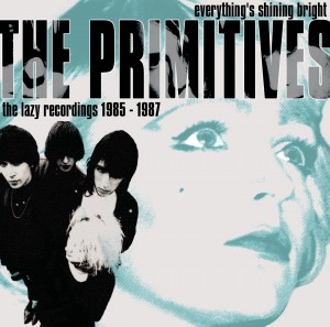 Everything's Shining Bright: The Primitives The Lazy Recordings 1985-1987