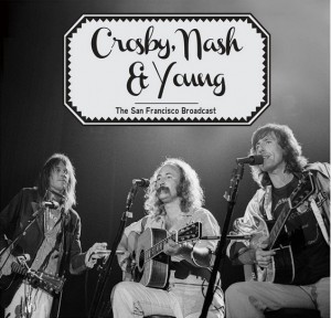 Crosby Nash & Young / The San Francisco Broadcast