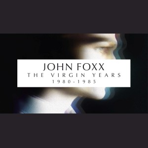 John Foxx / The Virgin Years 1980-1985