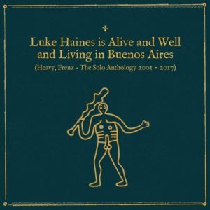 Luke Haines Is Alive And Well And Living In Buenos Aires (Heavy, Frenz – The Solo Anthology 2001-2017)