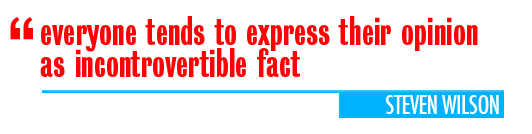 "everyone tends to express their opinion as kind of incontrovertible fact." - Steven Wilson